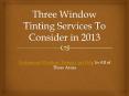 Three Window Tinting Services To Consider in 2013 - Professional Window Tinting Can Help In All of These Areas PowerPoint PPT Presentation