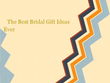 The Best Bridal Gift Ideas Ever