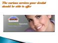 The various services your dentist should be able to offer PowerPoint PPT Presentation