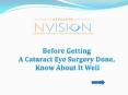 Before Getting A Cataract Eye Surgery Done, PowerPoint PPT Presentation