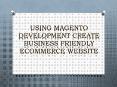 Using Magento Development Create Business Friendly Ecommerce Website PowerPoint PPT Presentation