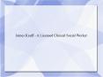 James Kauff - A Licensed Clinical Social Worker PowerPoint PPT Presentation