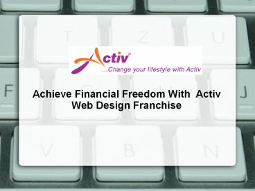 Achieve Financial Freedom With  Activ Web Design Franchise