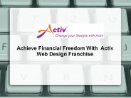 Achieve Financial Freedom With  Activ Web Design Franchise