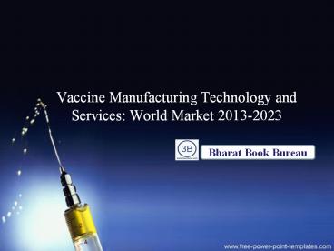 Vaccine Manufacturing Technology and Services: World Market 2013-2023
