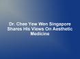 Dr. Chee Yew Wen Singapore Shares His Views On Aesthetic Medicine PowerPoint PPT Presentation