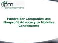 Fundraiser Companies:  Fundraiser Companies Use Nonprofit Advocacy to Mobilize Constituents PowerPoint PPT Presentation