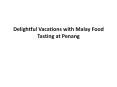 Delightful Vacations with Malay Food Tasting at Penang
