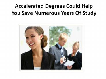 Accelerated Degrees Could Help You Save Numerous Years Of Study