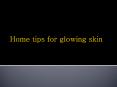 Home tips for glowing skin PowerPoint PPT Presentation