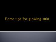 Home tips for glowing skin