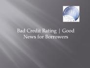 Bad Credit Rating | Good News for Borrowers