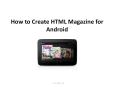 How to Create HTML Magazine for Android PowerPoint PPT Presentation