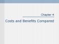 Chapter 4 Costs and Benefits Compared PowerPoint PPT Presentation