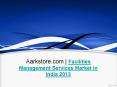 Aarkstore.com | Facilities Management Services Market in India 2013 PowerPoint PPT Presentation