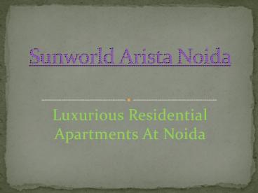 Sunworld Arista Noida Luxurious Residential Apartments At Noida