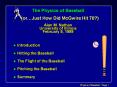 The Physics of Baseball   (or…Just How Did McGwire Hit 70?) Alan M. Nathan University of Illinois February 5, 1999 PowerPoint PPT Presentation