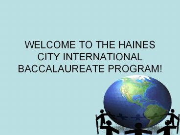 WELCOME TO THE HAINES CITY INTERNATIONAL BACCALAUREATE PROGRAM!