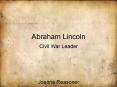 Abraham Lincoln Civil War Leader Joanna Reasoner Abraham PowerPoint PPT Presentation