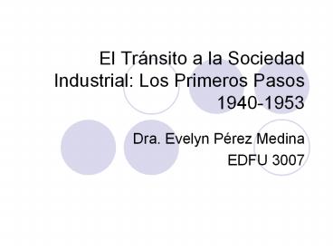 El Trбnsito a la Sociedad Industrial: Los Primeros Pasos 1940-1953