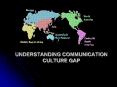 UNDERSTANDING COMMUNICATION CULTURE GAP PowerPoint PPT Presentation