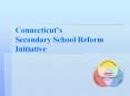 Connecticut’s Secondary School Reform Initiative PowerPoint PPT Presentation