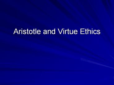 Aristotle and Virtue Ethics