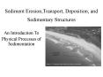 Sediment Erosion,Transport, Deposition, and Sedimentary Structures PowerPoint PPT Presentation