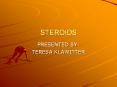 STEROIDS PRESENTED BY: TERESA KLAWITTER What are Steroids PowerPoint PPT Presentation