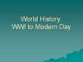 World History: WWI to Modern Day PowerPoint PPT Presentation