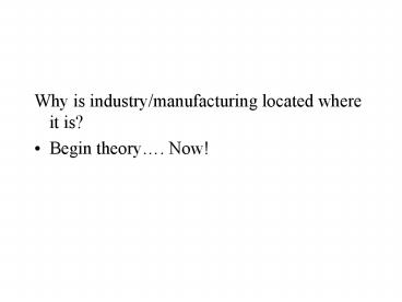 Why is industry/manufacturing located where it is?