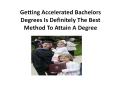 Getting Accelerated Bachelors Degrees Is Definitely The Best Method To Attain A Degree PowerPoint PPT Presentation