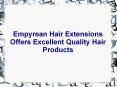 Empyrean Hair Extensions Offers Excellent Quality Hair Products PowerPoint PPT Presentation