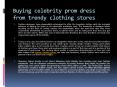 Buying celebrity prom dress from trendy clothing stores