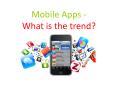 Mobile Apps - What is the trend? PowerPoint PPT Presentation