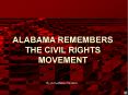 ALABAMA REMEMBERS THE CIVIL RIGHTS MOVEMENT PowerPoint PPT Presentation