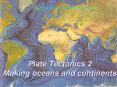 Plate Tectonics 2 Making oceans and continents PowerPoint PPT Presentation