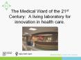 The Medical Ward of the 21st Century: A living laboratory for innovation in health care. PowerPoint PPT Presentation
