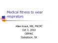 Medical fitness to wear respirators PowerPoint PPT Presentation