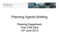 Planning Agents Briefing  Planning Department Aras Chill Dara 10th June 2010 PowerPoint PPT Presentation