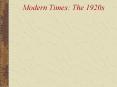 Modern Times: The 1920s PowerPoint PPT Presentation