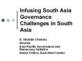 Infusing South Asia Governance Challenges in South Asia PowerPoint PPT Presentation