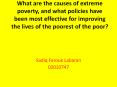 What are the causes of extreme poverty, and what policies have been most effective for improving the lives of the poorest of the poor? PowerPoint PPT Presentation
