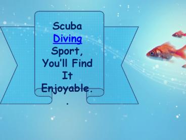 Scuba Diving Sport, You’ll Find It Enjoyable..