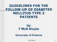 GUIDELINES FOR THE FOLLOW-UP OF DIABETES MELLITUS TYPE 2 PATIENTS by T McD Kluyts University of Pretoria PowerPoint PPT Presentation