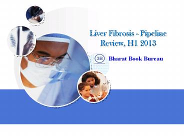 Liver Fibrosis - Pipeline Review, H1 2013