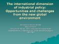 The international dimension of industrial policy: Opportunities and challenges from the new global environment PowerPoint PPT Presentation