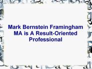 Mark Bernstein Framingham MA is A Result-Oriented Professional