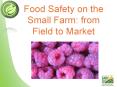 Food Safety on the Small Farm: from Field to Market PowerPoint PPT Presentation