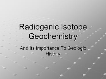 Radiogenic Isotope Geochemistry